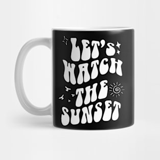 Let's Go Watch The Sunset Shirt - Sunset Lover - Groovy Mug